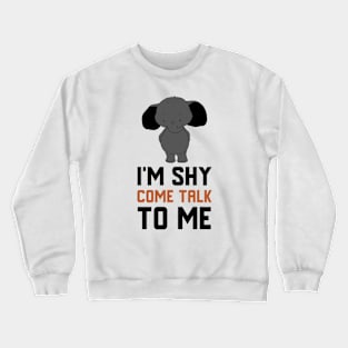 I'm Shy Come Talk To Me Crewneck Sweatshirt